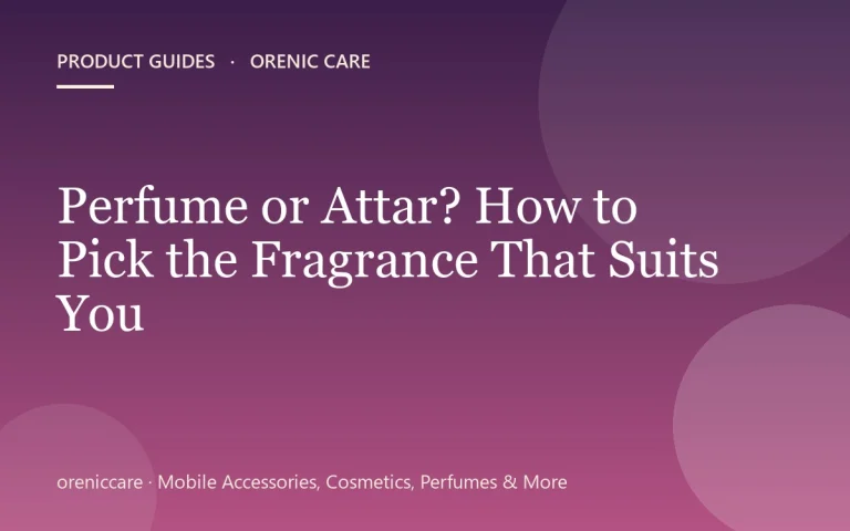 Perfume or Attar? How to Pick the Fragrance That Suits You