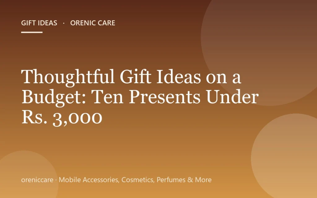 Thoughtful Gift Ideas on a Budget: Ten Presents Under Rs. 3,000