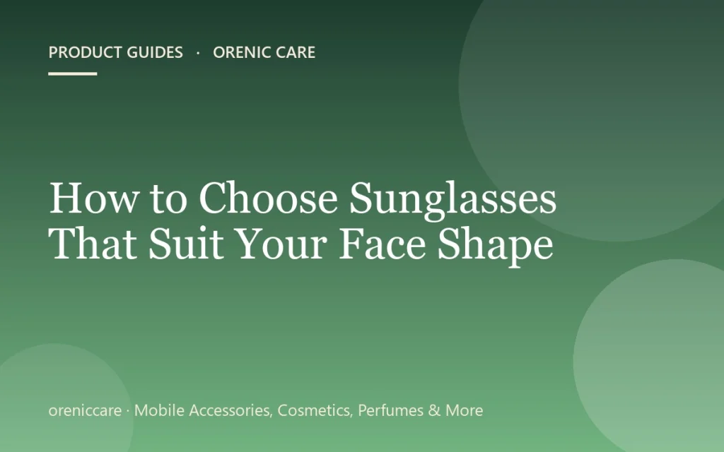 How to Choose Sunglasses That Suit Your Face Shape