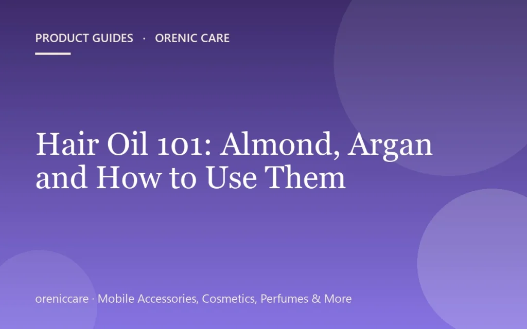 Hair Oil 101: Almond, Argan and How to Use Them