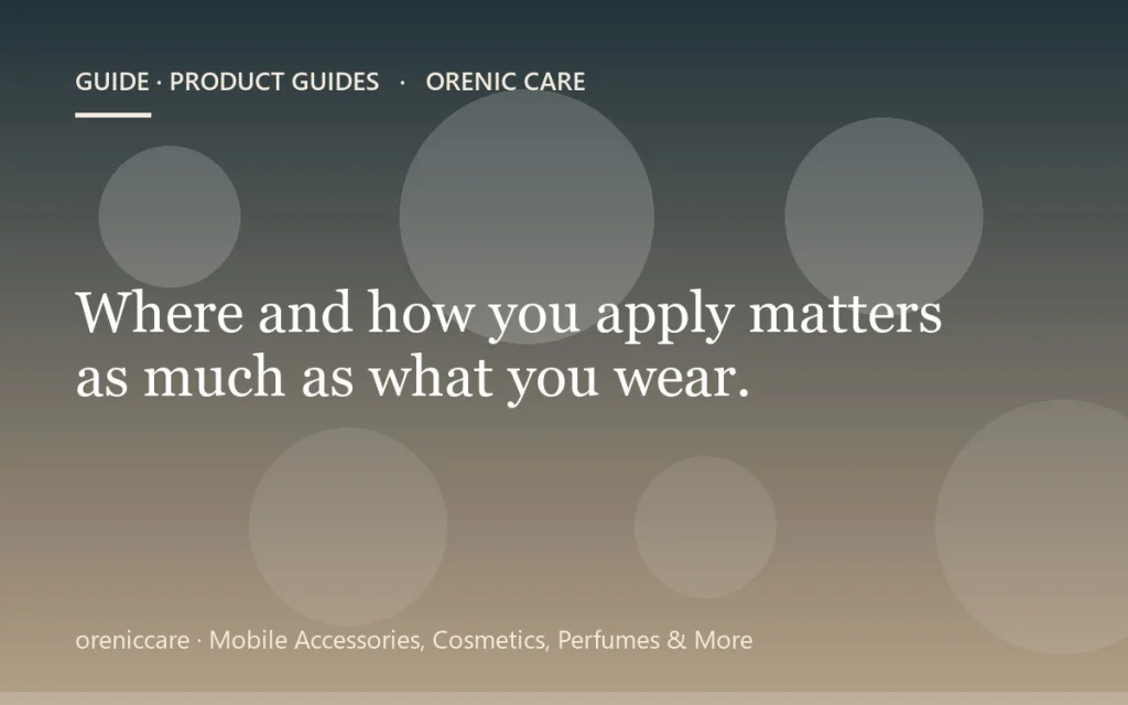 Where and how you apply matters as much as what you wear.