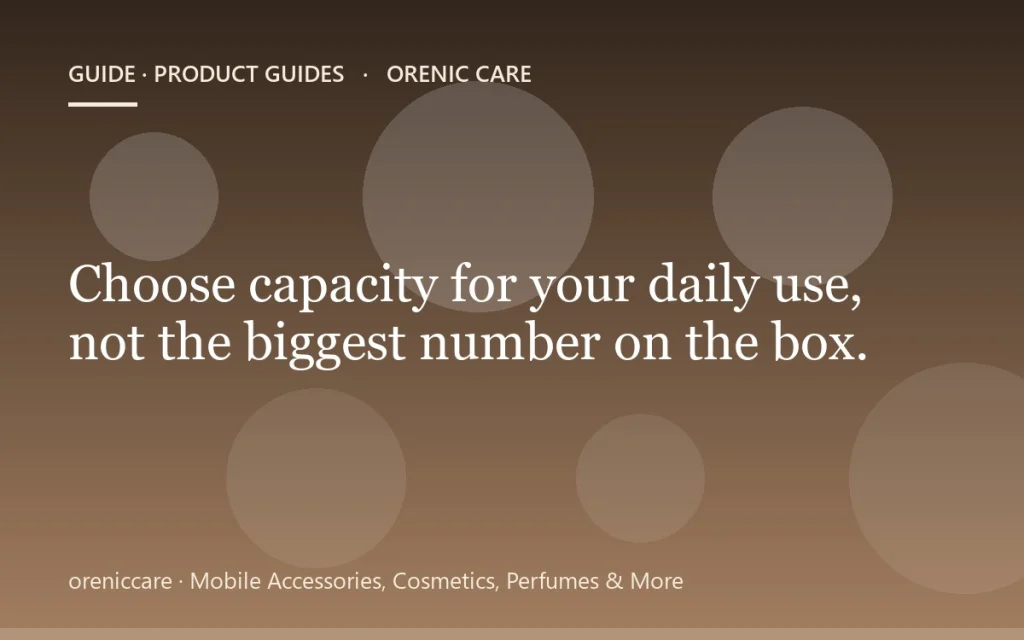 Choose capacity for your daily use, not the biggest number on the box.