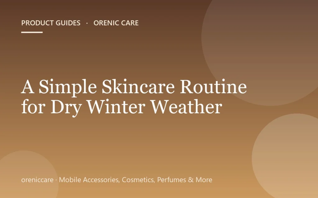 A Simple Skincare Routine for Dry Winter Weather